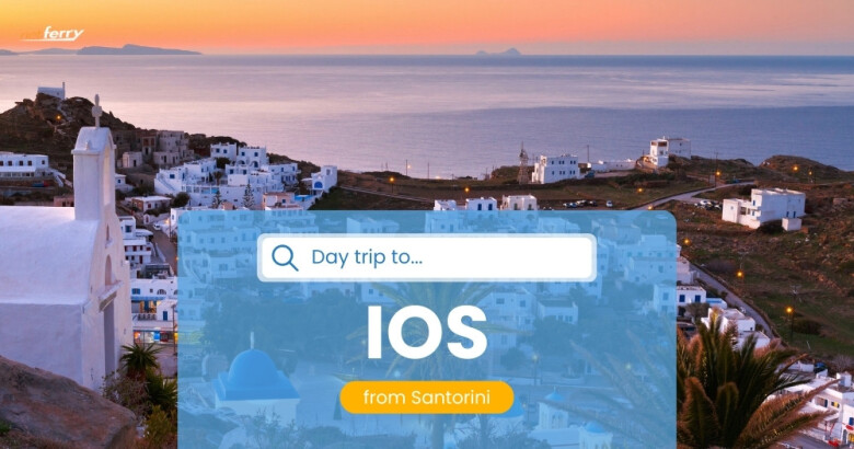 Day trip to Ios: 4 tips for an unforgettable experience